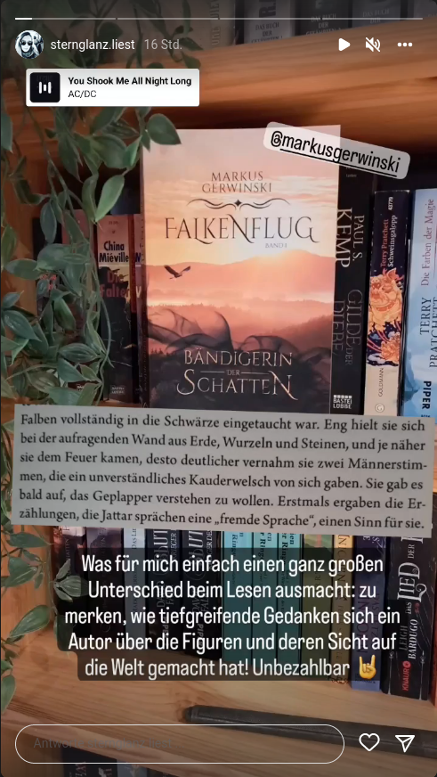 ["Was für mich einfach einen ganz großen Unterschied beim Lesen ausmacht: zu merken, wie tiefgreifende Gedanken sich ein Autor über die Figuren und deren Sicht auf die Welt gemacht hat! Unbezahlbar" – @sternglanz.liest]